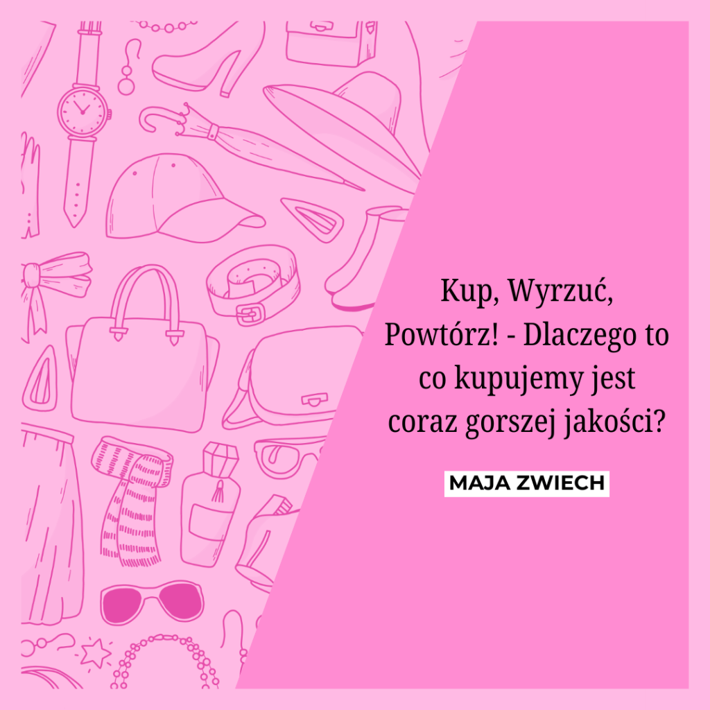 Kup, Wyrzuć, Powtórz! – Dlaczego to co kupujemy jest coraz gorszej jakości? 